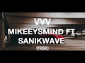 Mikeeysmind  vvv feat sanikwave