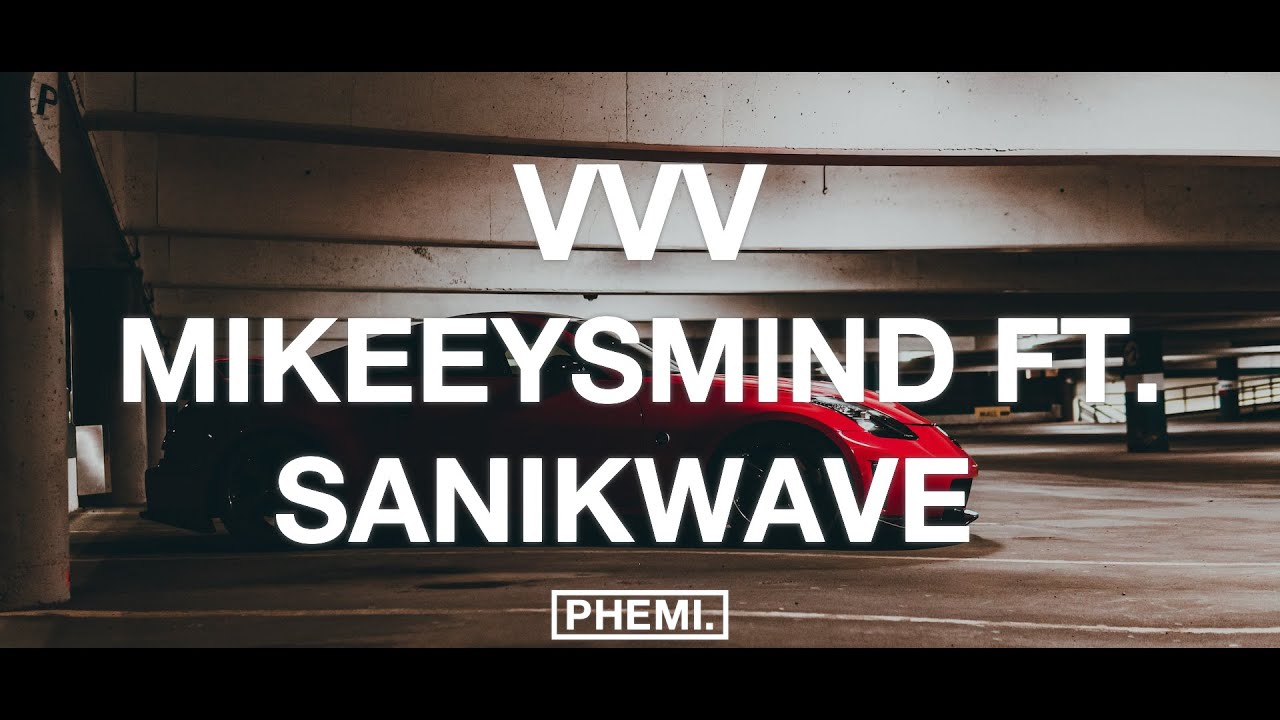 Mikeeysmind   VVV feat Sanikwave