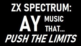 ZX SPECTRUM: Modern AY MUSIC that PUSH THE LIMITS (ZX PTL series episode 5/5)