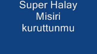 Super Halay - Misiri kuruttunmu Resimi