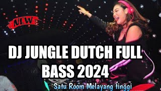 DJ JUNGLE DUTCH FULL BASS 2024 | SATU ROOM MELAYANG TINGGI x JEDAG JEDUG 2024