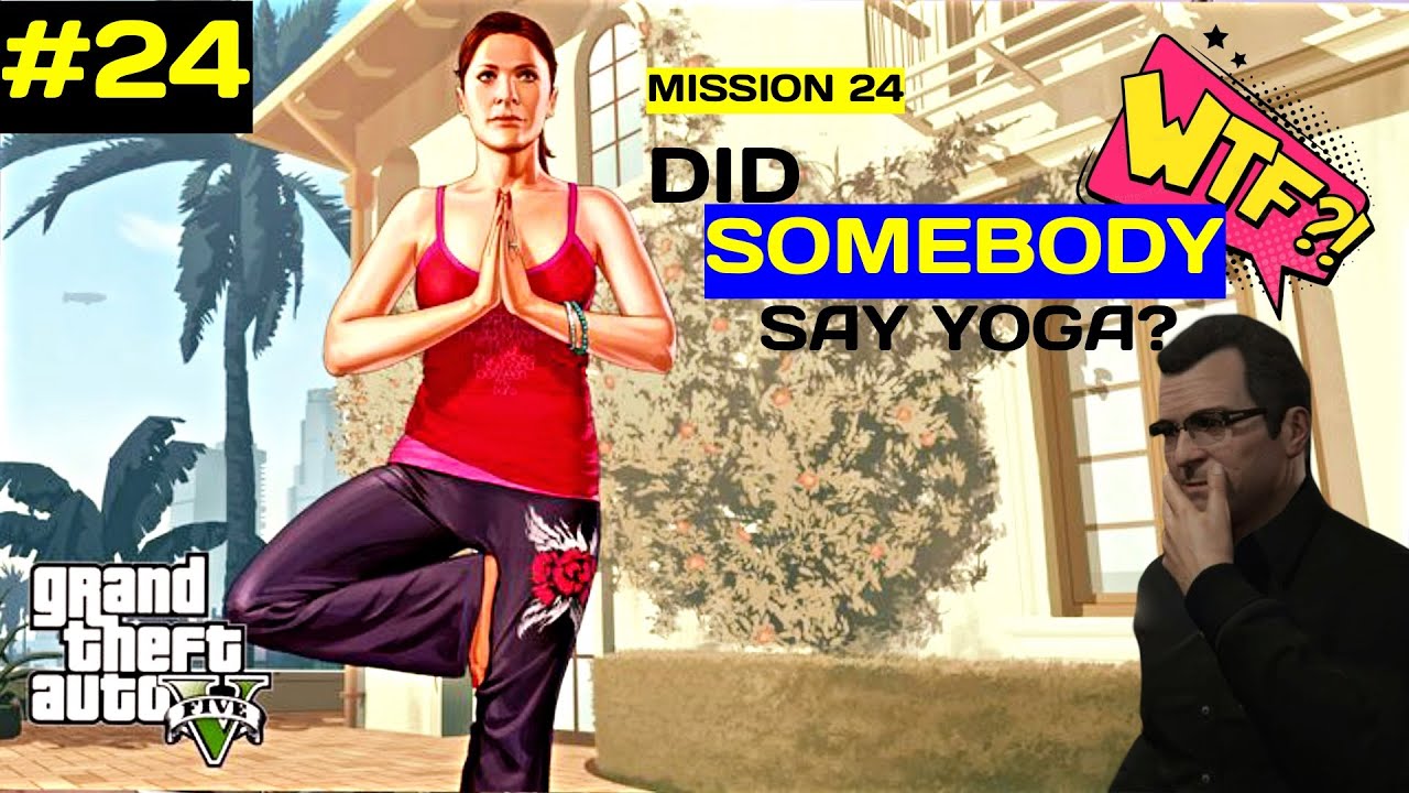 GTA 5 MISSION 24 DID SOMEBODY SAY YOGA GTA5 Mission24 