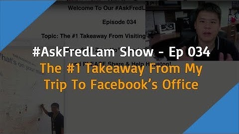 #AskFredLam Show - Episode 34 | The #1 Takeaway From My Visit To Facebook About Facebook Ads