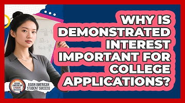 Why Is Demonstrated Interest Important For College Applications? - Asian American Student Success