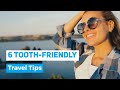 6 Tooth-Friendly Travel Tips | Contemporary Cosmetic Dentistry