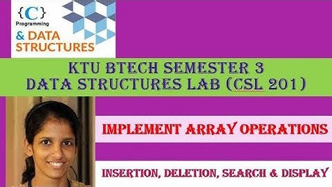 Implement Array Operations# KTU BTECH SEMESTER 3 Data Structures Lab ( CSL 201 )