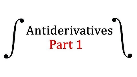 Calculus 1: Antiderivatives (Part 1)