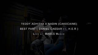 Teddy Adhitya & Nadin (Cakecaine) - Best Part ( Daniel Caesar ft H E R Cover )