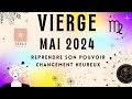 Vierge mai 2024 changement heureux reprendre son pouvoir  vierge mai guidance