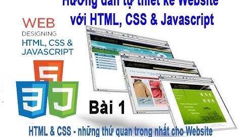 Hướng dẫn tự thiết kế website với HTML, CSS & Javascript - bài 1