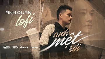 Anh Quân Idol x Khắc Anh - "Anh Mệt Rồi Lofi" | người đời nói đúng không nên yêu thương ai quá nhiều