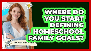 Where Do You Start Defining Homeschool Family Goals?