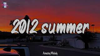 songs that bring you back to summer 2012 ~best throwback songs ever