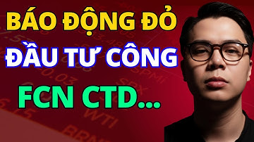 BÁO ĐỘNG ĐỎ ĐẦU TƯ CÔNG FCN CTD...KHÔNG XEM LÀ THIỆT | Nhận định thị trường số 130