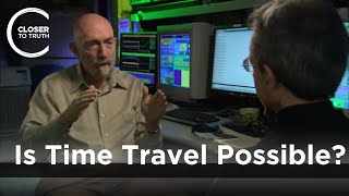 Kip Thorne - Is Time Travel Possible?
