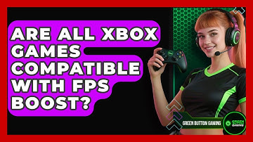Are All Xbox Games Compatible With FPS Boost? - Green Button Gaming