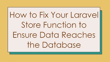 How to Fix Your Laravel Store Function to Ensure Data Reaches the Database