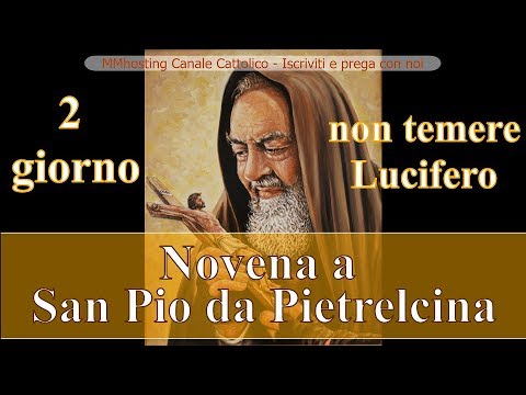 Novena A San Pio Da Pietrelcina 2 Giorno Non Temere Lucifero Youtube