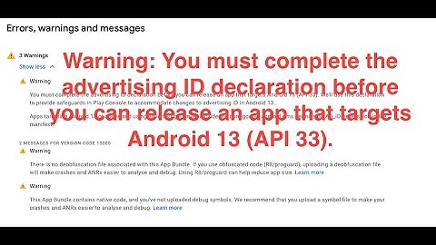 You must complete the advertising ID declaration before you can release an app  targets Android 13