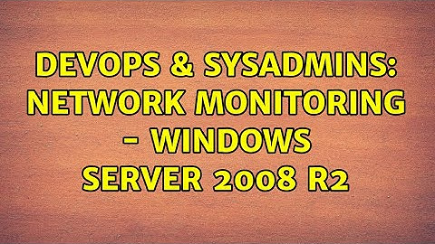 DevOps & SysAdmins: Network Monitoring - Windows Server 2008 r2