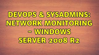 DevOps & SysAdmins: Network Monitoring - Windows Server 2008 r2