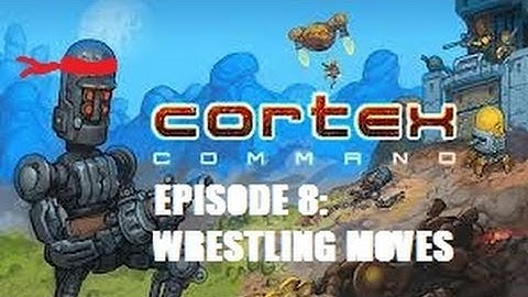 Cortex Command - Episode 8 - Wrestling Moves
