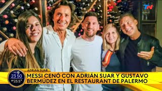 Adrián Suar contó sobre la cena con Lionel Messi: “Él quería salir a saludar a la gente y no pudo”