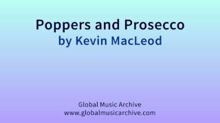 Poppers and Prosecco by Kevin MacLeod