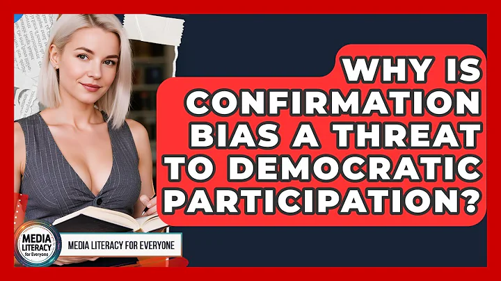 Why Is Confirmation Bias A Threat To Democratic Participation? - Media Literacy For Everyone