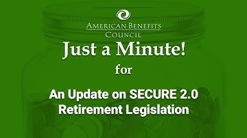 Just a Minute! for an Update on SECURE 2.0 Retirement Legislation