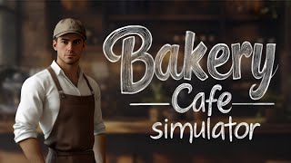 Bakery Cafe Simulator Gameplay Walkthrough Episode 1 | No Commentary | RTX 2060