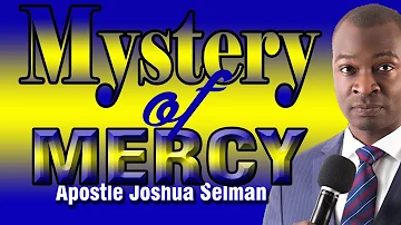Mystery of Mercy || Apostle Joshua Selman