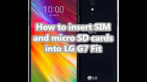 How to insert SIM and micro SD cards into LG G7 Fit