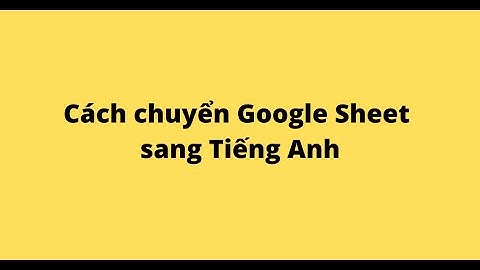 Cách chuyển Google Sheet (Google Trang tính) sang Tiếng Anh
