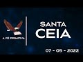 Santa Ceia - TEMA: Ele Vive - Naviraí - MS - 07-05-2022