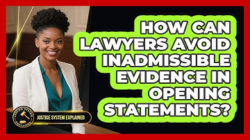 How Can Lawyers Avoid Inadmissible Evidence In Opening Statements? - Justice System Explained