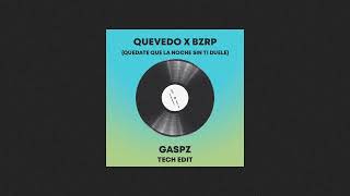 QUEVEDO X BZRPP (quedate que la noche sin ti duele) (GASPZ TECH EDIT) [REMIX]