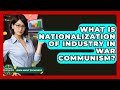 What Is Nationalization Of Industry In War Communism? - Learn About Economics