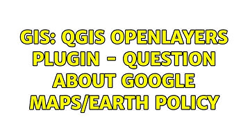 GIS: QGIS OpenLayers Plugin - Question about Google Maps/Earth Policy