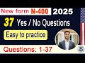 2025 New Updated N-400 - 37 Yes No Questions | Have you ever | 2025 N400 - US Citizenship Interview