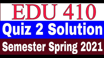 EDU 410 Quiz 2 Solution / EDU410 Quiz 2 Solution New 2022 /EDU410 Quiz 2 Solution Semester Fall 2021