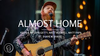 Video thumbnail of "Almost Home (Live from Sing! 21) - Keith & Kristyn Getty, Matt Boswell, & Matt Papa ft Shane & Shane"