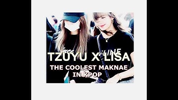 TZUYU  TWICE X LISA BLACKPINK : THE COOLEST MAKNAE IN KPOP #TZULISA