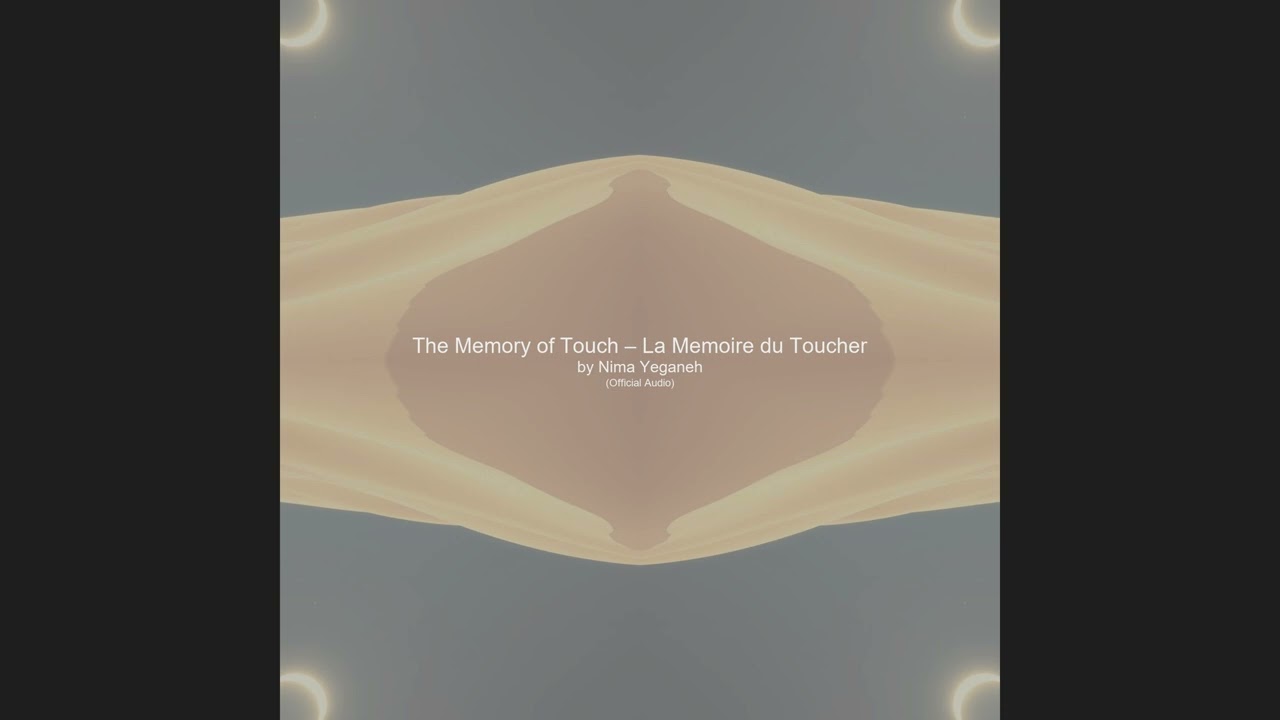 The Memory of Touch – La Memoire du Toucher   by Nima Yeganeh   Official Music