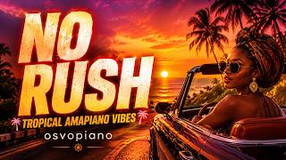 No Rush 🌴 | Tropical Amapiano Summer Vibes 2026