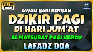 Download Lagu DZIKIR PAGI di HARI JUMAT PEMBUKA PINTU REZEKI | ZIKIR PEMBUKA PINTU REZEKI | Dzikir Mustajab Pagi MP3