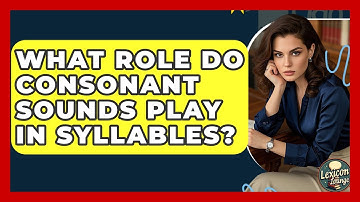 What Role Do Consonant Sounds Play In Syllables? - Lexicon Lounge