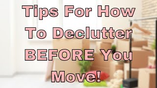 Tips For How To Declutter BEFORE You Move!