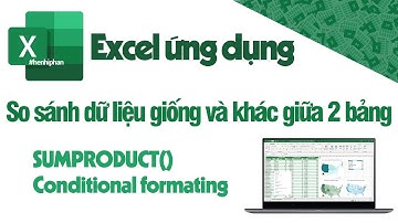 Excel-Bài 35- Lời giải - So sánh dữ liệu giữa 2 bảng bằng Conditional formating