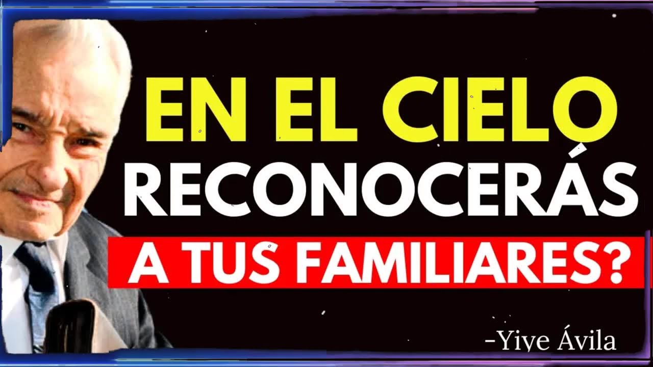 ¿Podremos reconocer a nuestros familiares en el cielo？ ¿Tendremos recuerdos de ellos ？ | Yiye Ávila